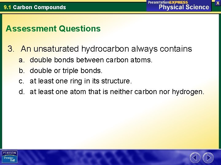 9. 1 Carbon Compounds Assessment Questions 3. An unsaturated hydrocarbon always contains a. b.
