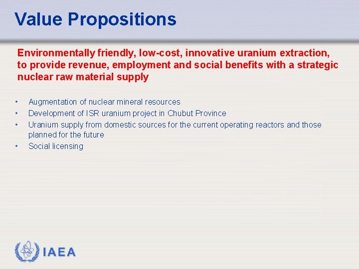 Value Propositions Environmentally friendly, low-cost, innovative uranium extraction, to provide revenue, employment and social