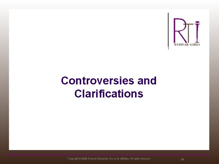 Controversies and Clarifications Copyright © 2008 Pearson Education, Inc. or its affiliates. All rights