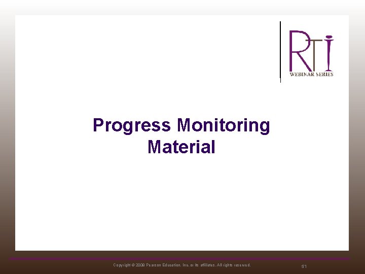 Progress Monitoring Material Copyright © 2008 Pearson Education, Inc. or its affiliates. All rights