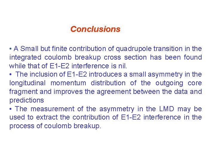 Conclusions • A Small but finite contribution of quadrupole transition in the integrated coulomb