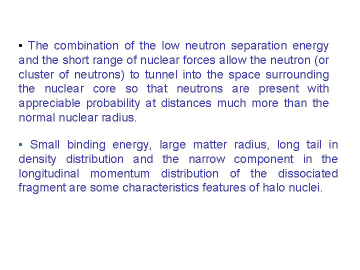  • The combination of the low neutron separation energy and the short range
