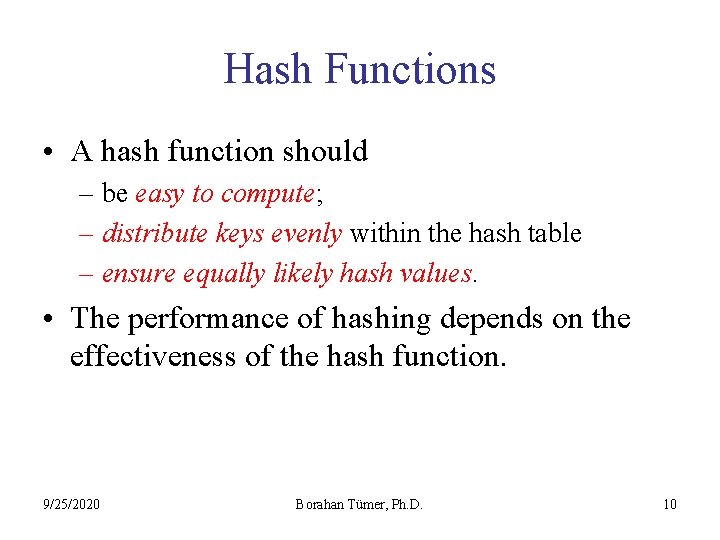 Hash Functions • A hash function should – be easy to compute; – distribute