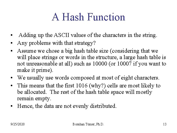 A Hash Function • Adding up the ASCII values of the characters in the