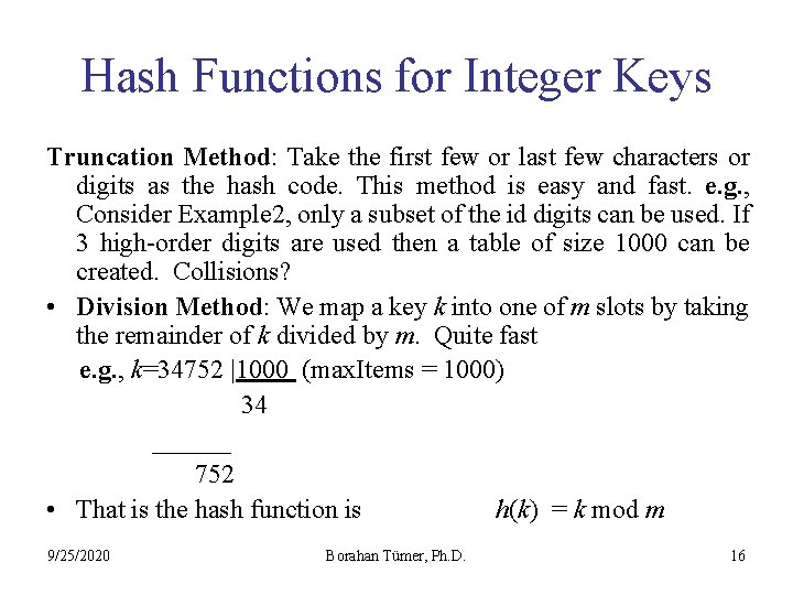Hash Functions for Integer Keys Truncation Method: Take the first few or last few