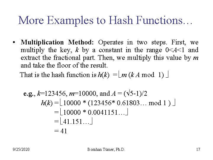 More Examples to Hash Functions… • Multiplication Method: Operates in two steps. First, we