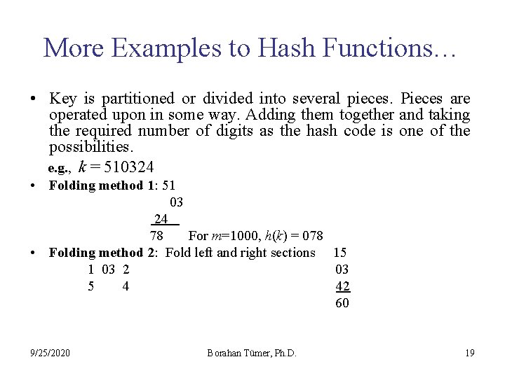 More Examples to Hash Functions… • Key is partitioned or divided into several pieces.