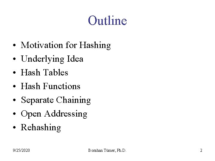 Outline • • Motivation for Hashing Underlying Idea Hash Tables Hash Functions Separate Chaining