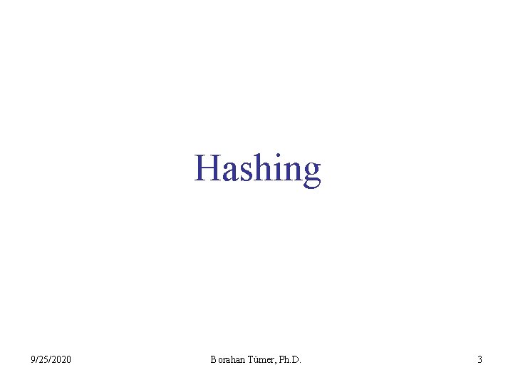 Hashing 9/25/2020 Borahan Tümer, Ph. D. 3 