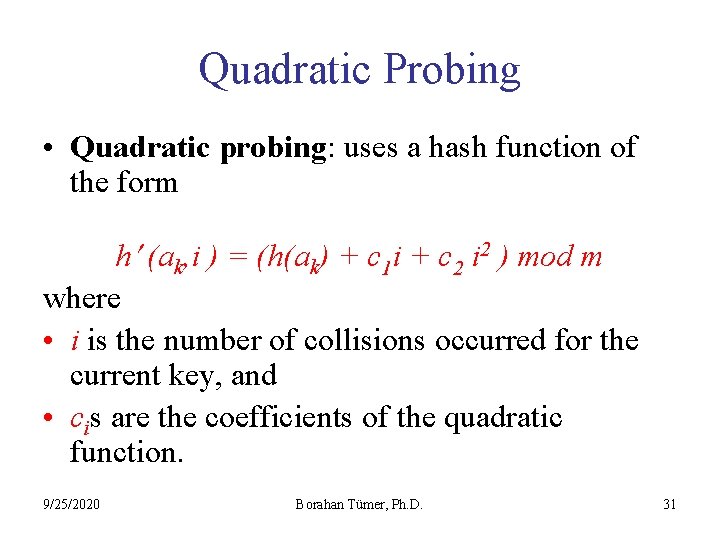 Quadratic Probing • Quadratic probing: uses a hash function of the form h (ak,