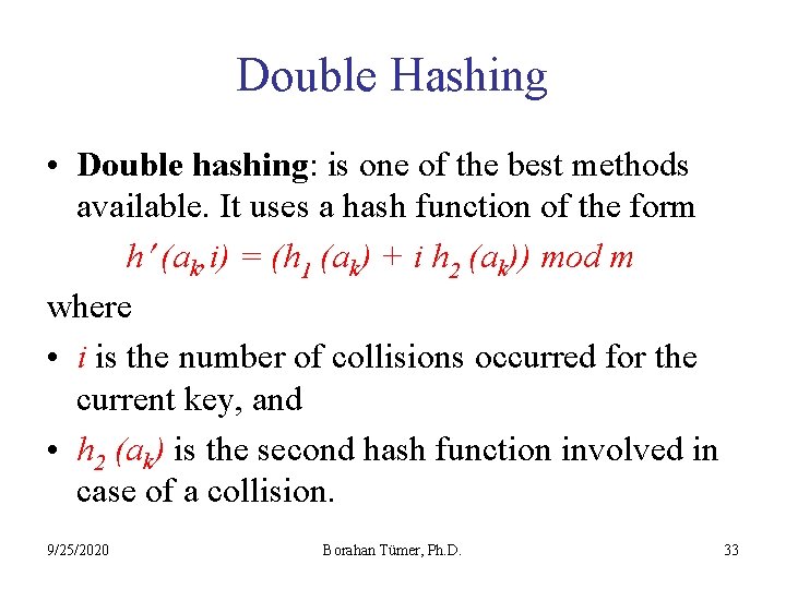 Double Hashing • Double hashing: is one of the best methods available. It uses