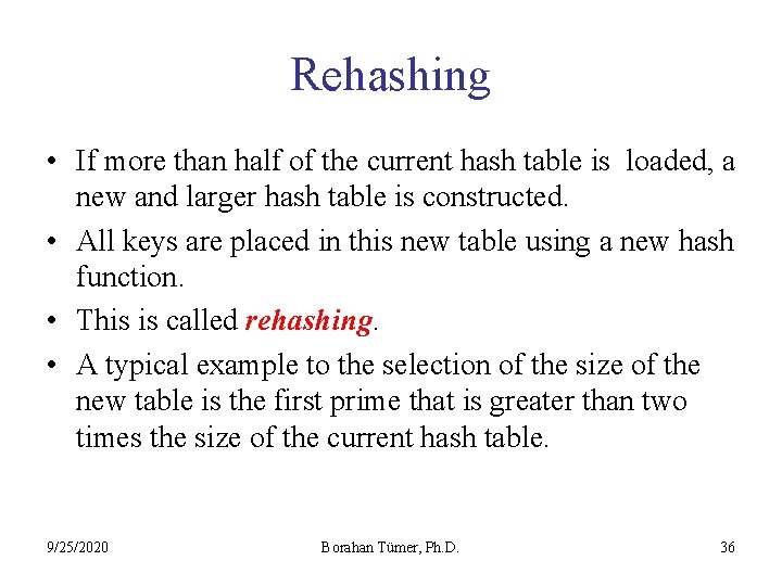 Rehashing • If more than half of the current hash table is loaded, a