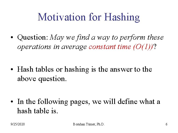 Motivation for Hashing • Question: May we find a way to perform these operations