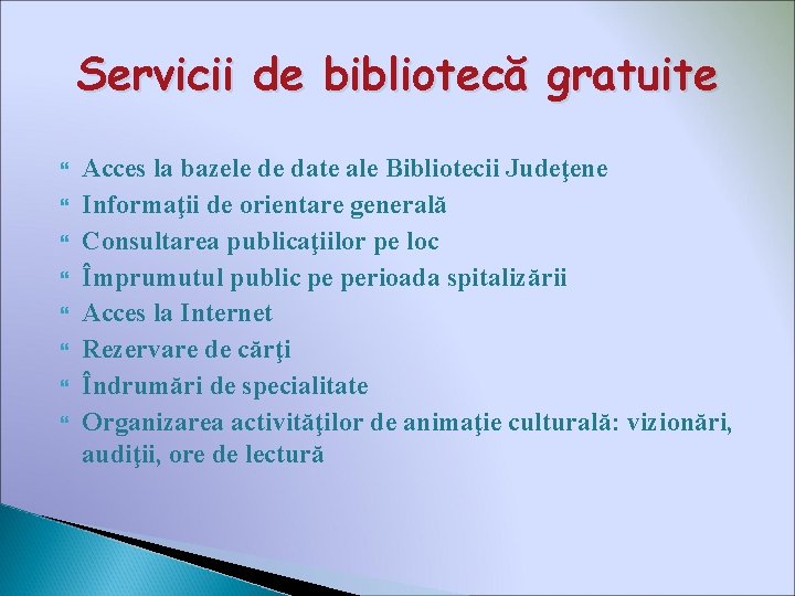 Servicii de bibliotecă gratuite Acces la bazele de date ale Bibliotecii Judeţene Informaţii de