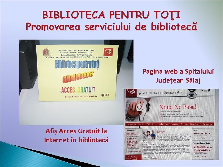 BIBLIOTECA PENTRU TOŢI Promovarea serviciului de bibliotecă Pagina web a Spitalului Județean Sălaj Afiș