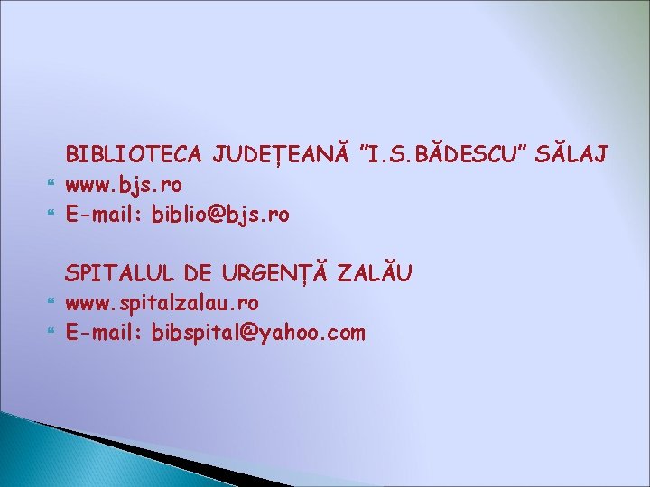  BIBLIOTECA JUDEȚEANĂ ”I. S. BĂDESCU” SĂLAJ www. bjs. ro E-mail: biblio@bjs. ro SPITALUL