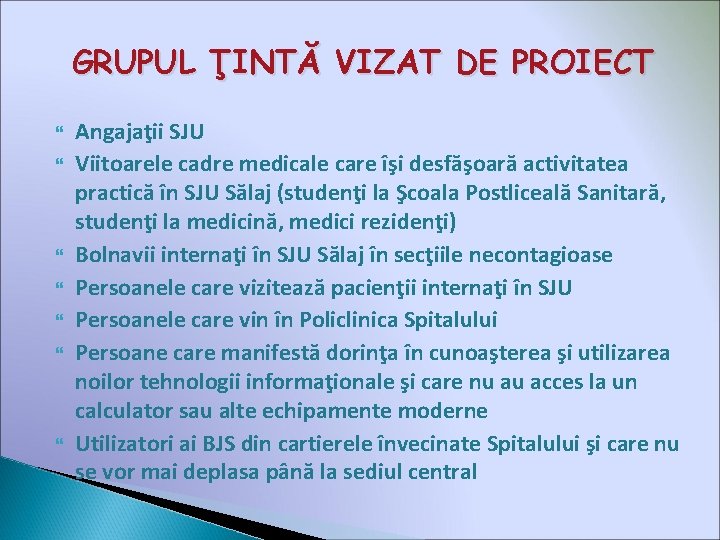 GRUPUL ŢINTĂ VIZAT DE PROIECT Angajaţii SJU Viitoarele cadre medicale care îşi desfăşoară activitatea