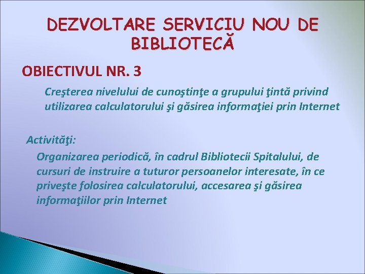 DEZVOLTARE SERVICIU NOU DE BIBLIOTECĂ OBIECTIVUL NR. 3 Creşterea nivelului de cunoştinţe a grupului