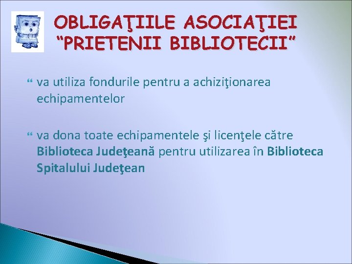 OBLIGAŢIILE ASOCIAŢIEI “PRIETENII BIBLIOTECII” va utiliza fondurile pentru a achiziţionarea echipamentelor va dona toate