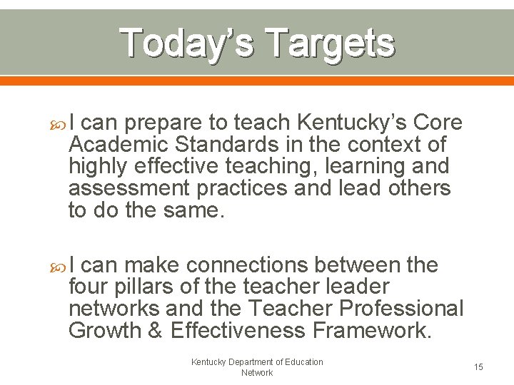 Today’s Targets I can prepare to teach Kentucky’s Core Academic Standards in the context