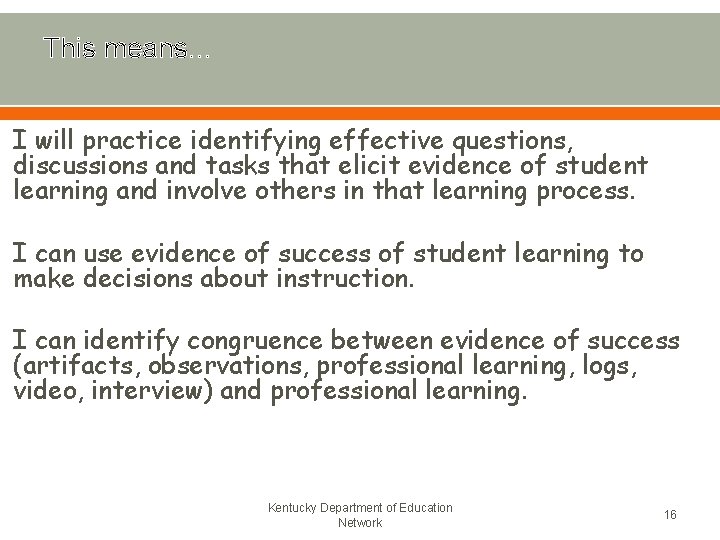 This means… I will practice identifying effective questions, discussions and tasks that elicit evidence