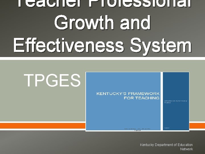 Teacher Professional Growth and Effectiveness System TPGES 18 Kentucky Department of Education Network 