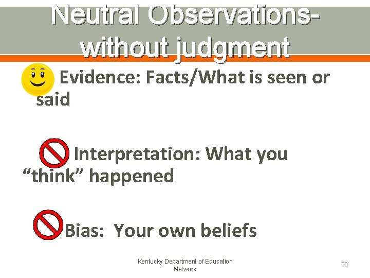 Neutral Observationswithout judgment ü Evidence: Facts/What is seen or said Interpretation: What you “think”