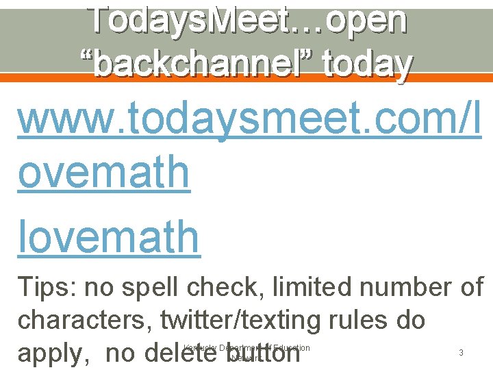 Todays. Meet…open “backchannel” today www. todaysmeet. com/l ovemath lovemath Tips: no spell check, limited