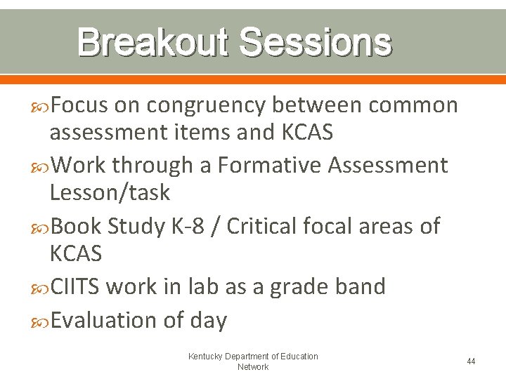 Breakout Sessions Focus on congruency between common assessment items and KCAS Work through a