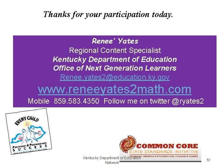 Thanks for your participation today. Renee’ Yates Regional Content Specialist Kentucky Department of Education