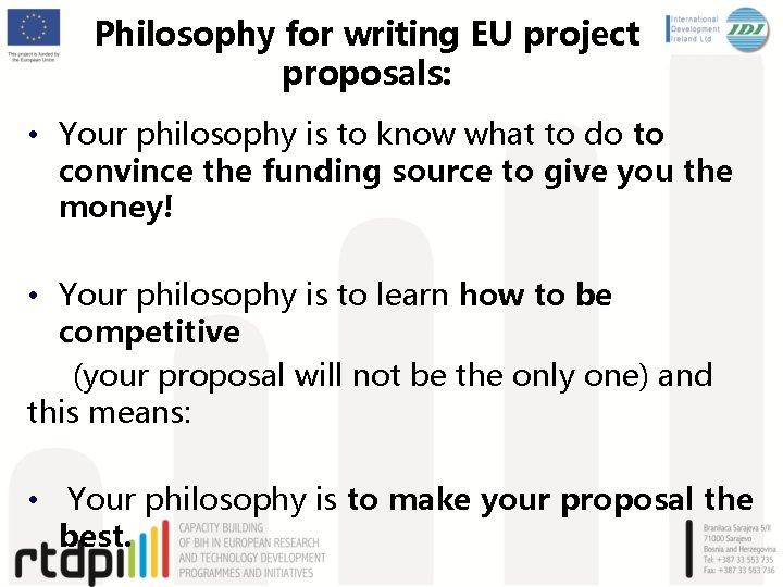 Philosophy for writing EU project proposals: • Your philosophy is to know what to