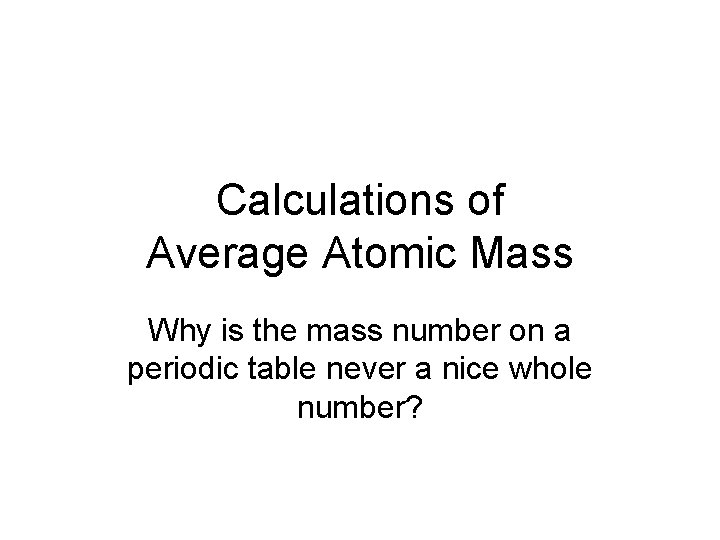 Calculations of Average Atomic Mass Why is the mass number on a periodic table