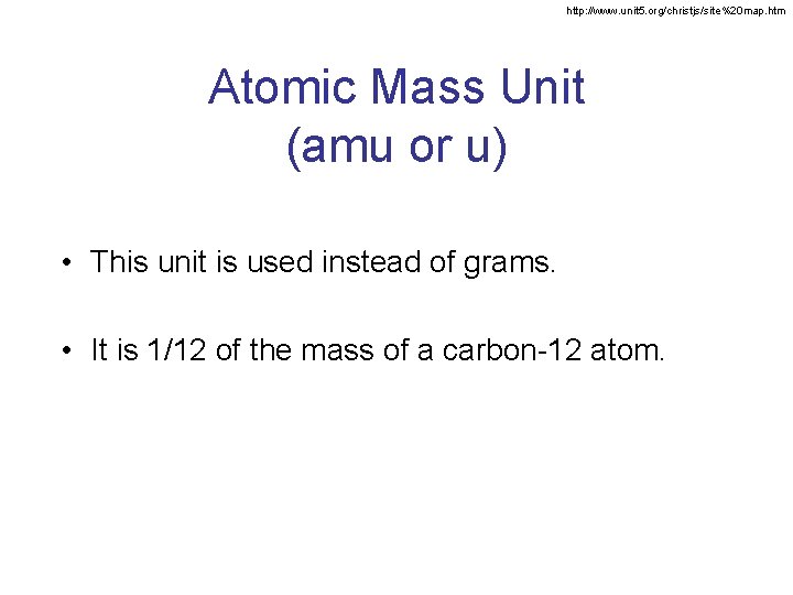 http: //www. unit 5. org/christjs/site%20 map. htm Atomic Mass Unit (amu or u) •