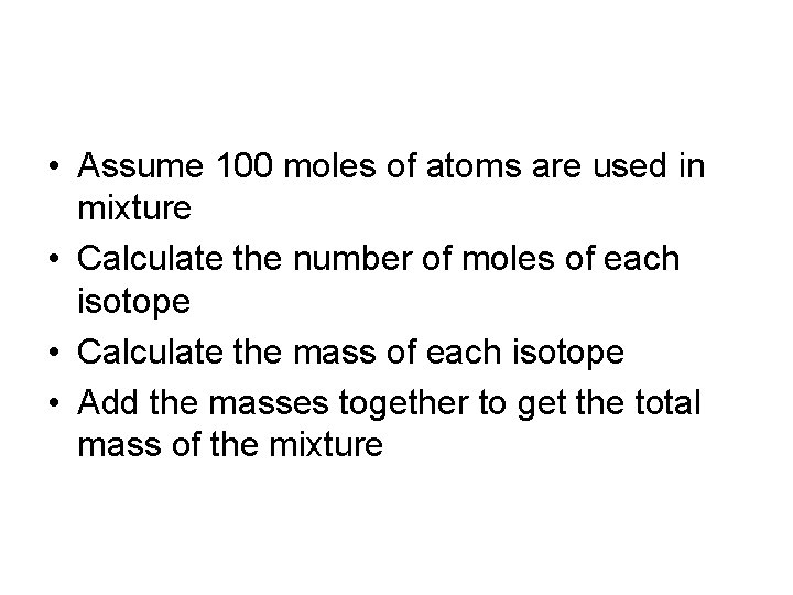  • Assume 100 moles of atoms are used in mixture • Calculate the