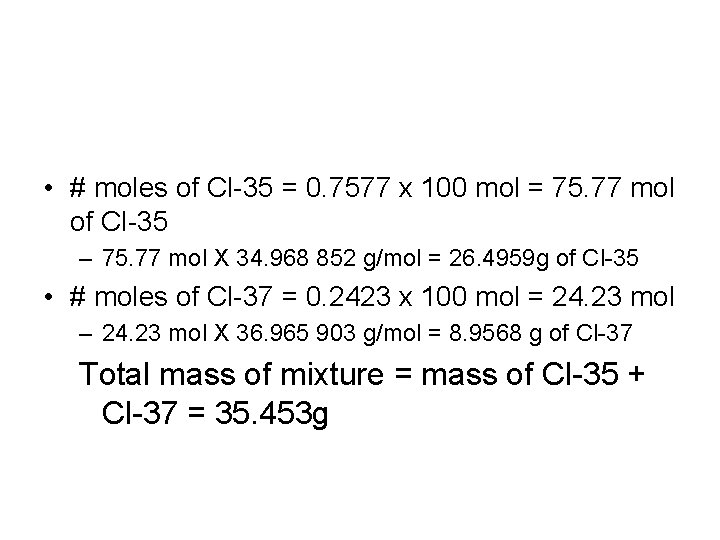  • # moles of Cl-35 = 0. 7577 x 100 mol = 75.