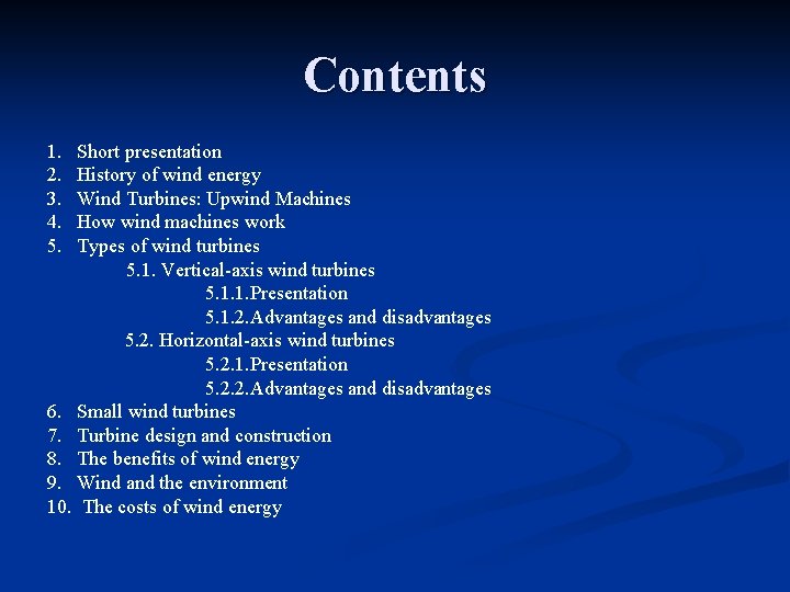 Contents 1. Short presentation 2. History of wind energy 3. Wind Turbines: Upwind Machines