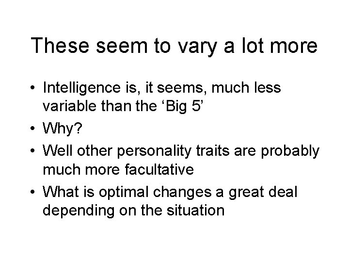 These seem to vary a lot more • Intelligence is, it seems, much less