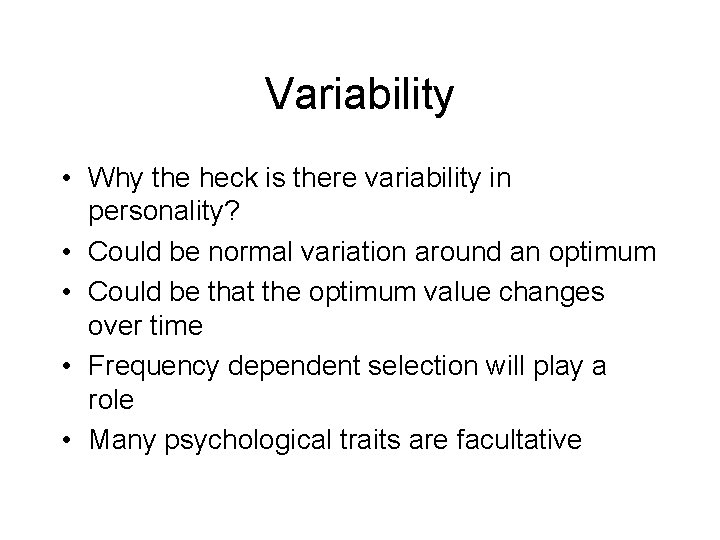 Variability • Why the heck is there variability in personality? • Could be normal