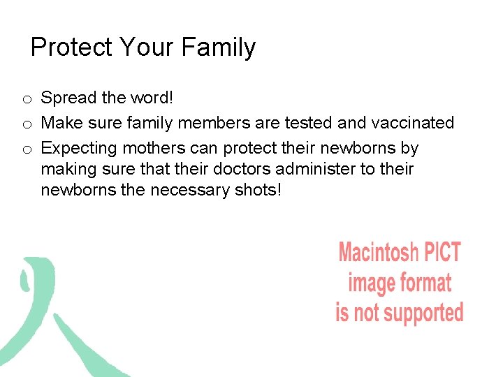 Protect Your Family o Spread the word! o Make sure family members are tested