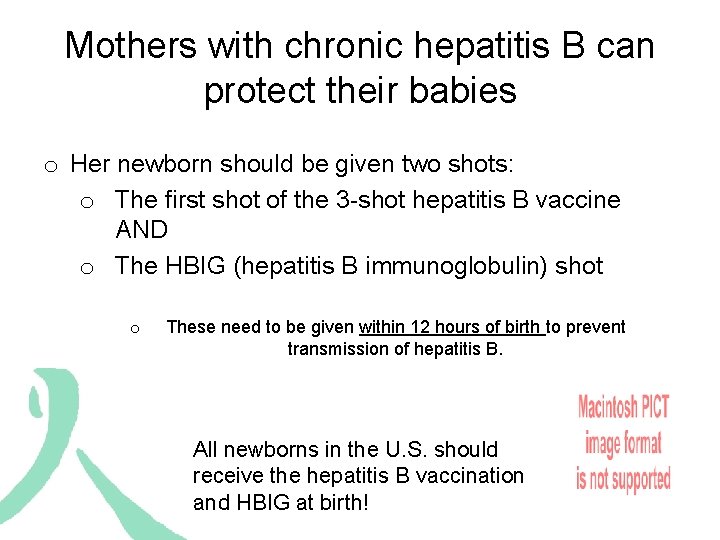 Mothers with chronic hepatitis B can protect their babies o Her newborn should be