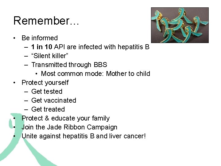 Remember… • Be informed – 1 in 10 API are infected with hepatitis B