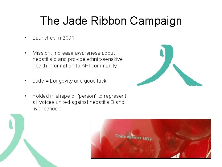 The Jade Ribbon Campaign • Launched in 2001 • Mission: Increase awareness about hepatitis