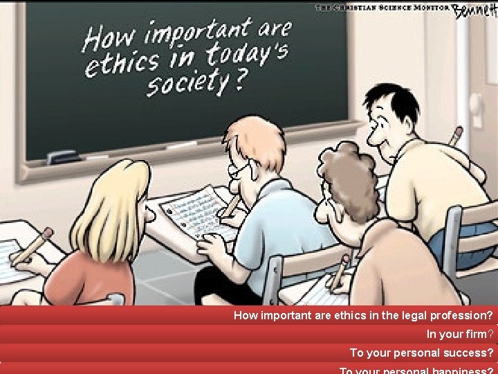 How important are ethics in the legal profession? In your firm? To your personal