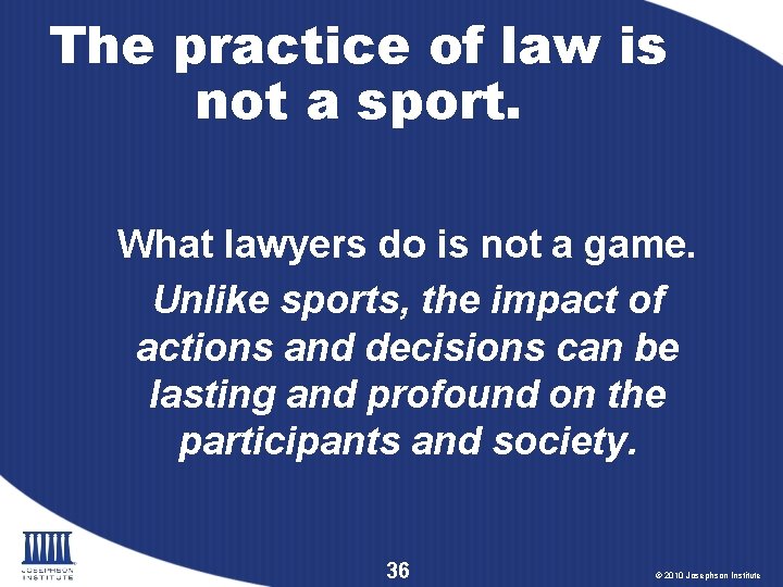 The practice of law is not a sport. What lawyers do is not a