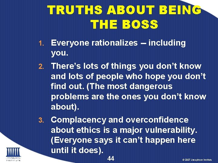 TRUTHS ABOUT BEING THE BOSS 1. Everyone rationalizes -- including you. 2. There’s lots