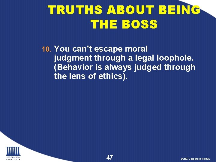 TRUTHS ABOUT BEING THE BOSS 10. You can’t escape moral judgment through a legal