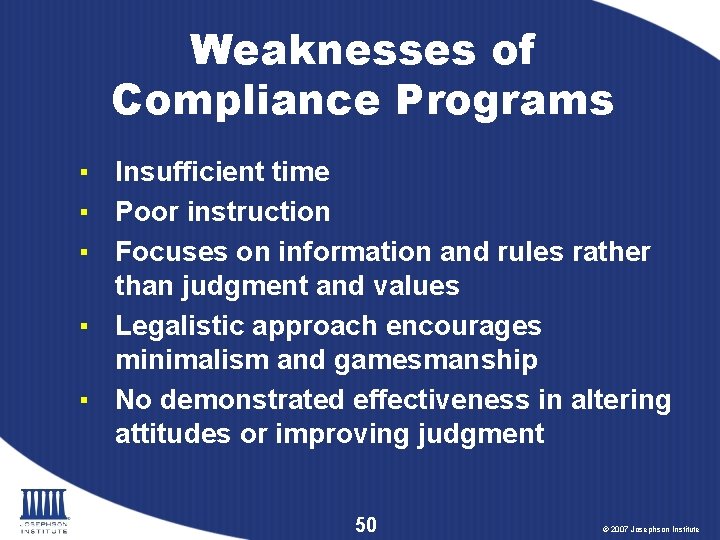 Weaknesses of Compliance Programs ▪ Insufficient time ▪ Poor instruction ▪ Focuses on information