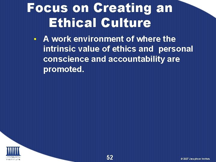Focus on Creating an Ethical Culture ▪ A work environment of where the intrinsic