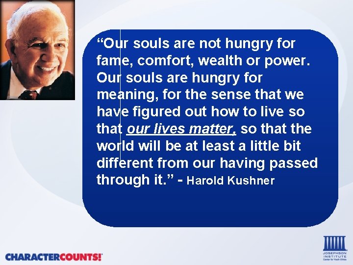 “Our souls are not hungry for fame, comfort, wealth or power. Our souls are