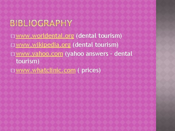 � www. worldental. org (dental tourism) � www. wikipedia. org (dental tourism) � www.